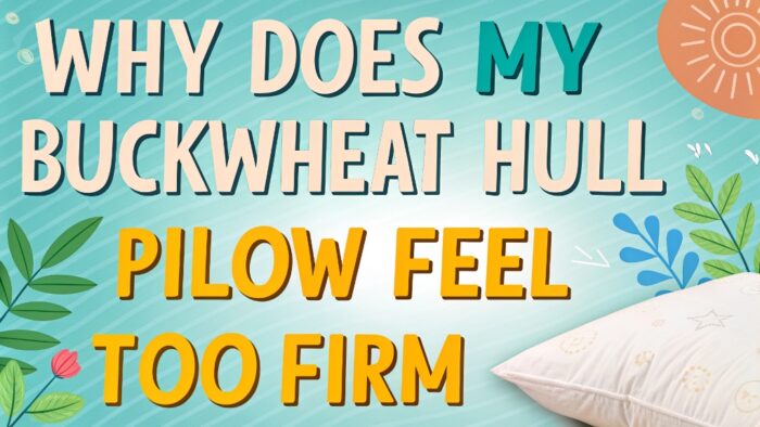 Why Does My Buckwheat Hull Pillow Feel Too Firm?